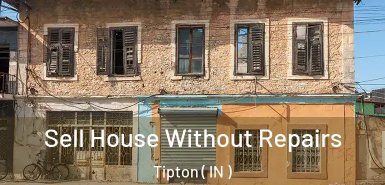  Sell House Without Repairs Tipton ( IN )