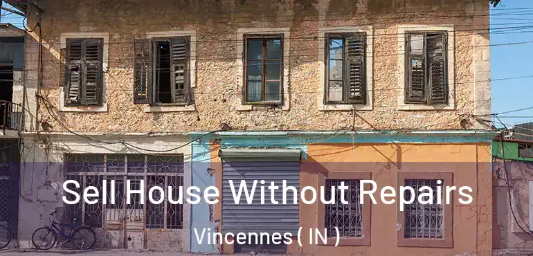 Sell House Without Repairs Vincennes ( IN )