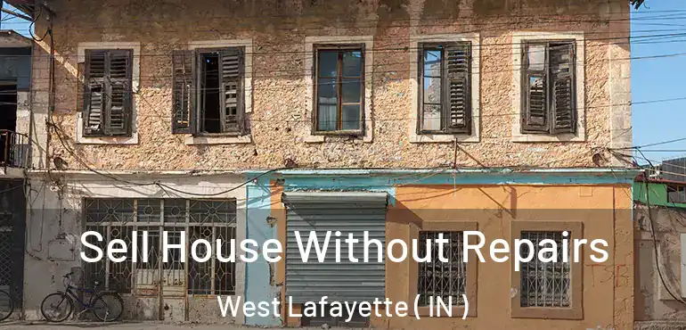 Sell House Without Repairs West Lafayette ( IN )