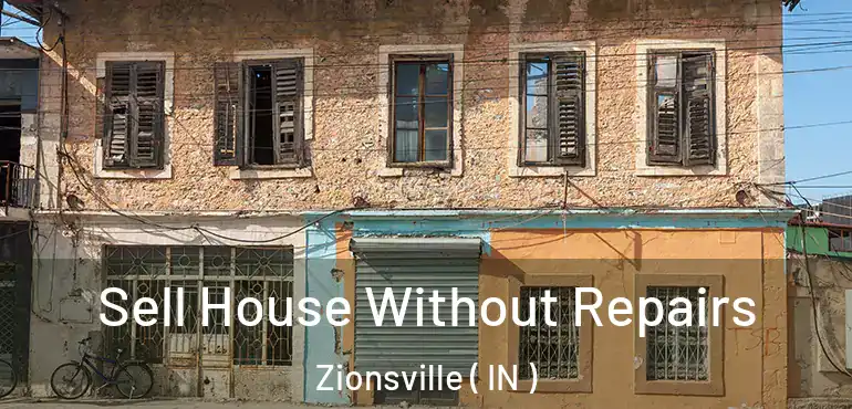  Sell House Without Repairs Zionsville ( IN )