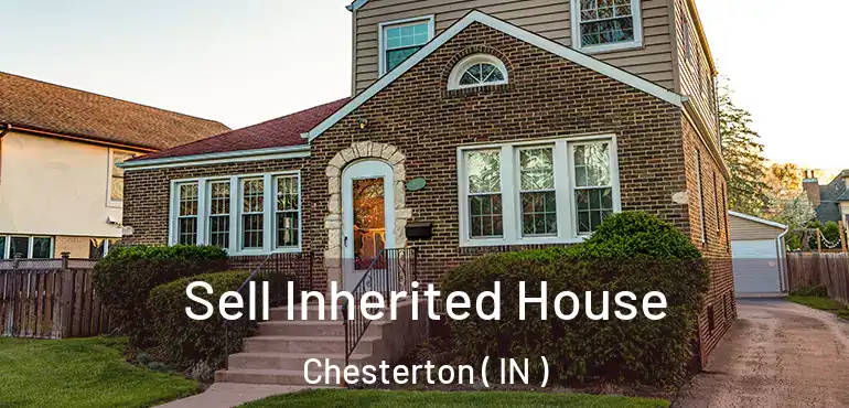 Sell Inherited House Chesterton ( IN )