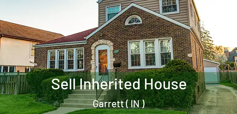 Sell Inherited House Garrett ( IN )