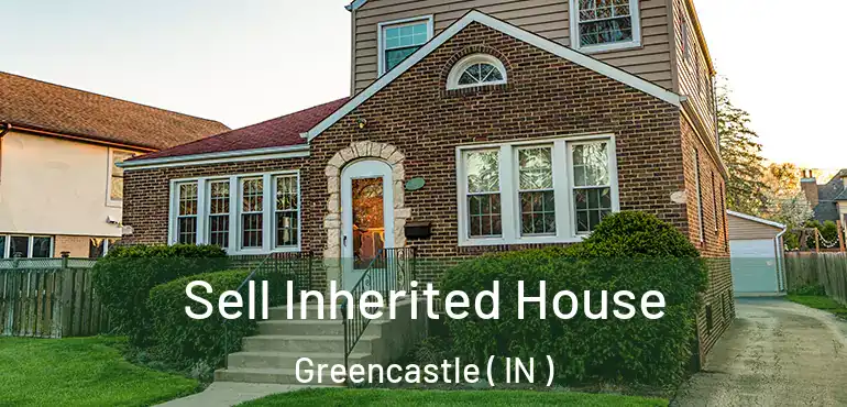  Sell Inherited House Greencastle ( IN )