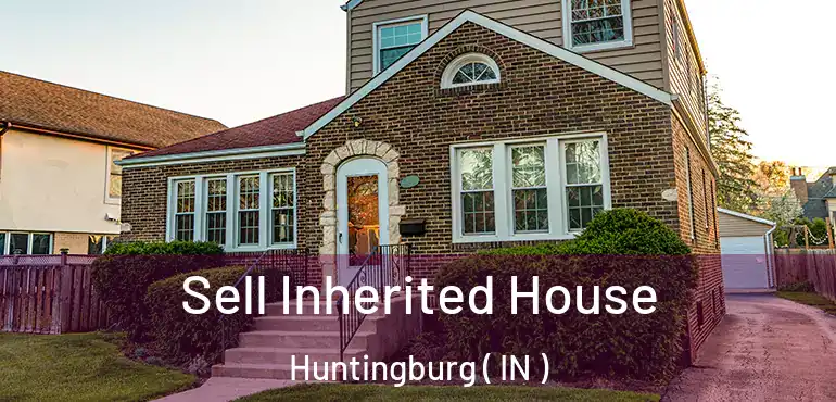 Sell Inherited House Huntingburg ( IN )