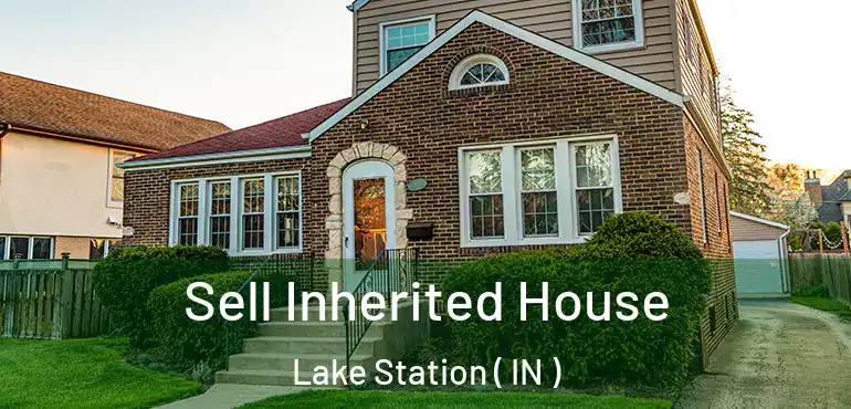  Sell Inherited House Lake Station ( IN )