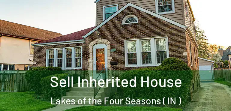 Sell Inherited House Lakes of the Four Seasons ( IN )