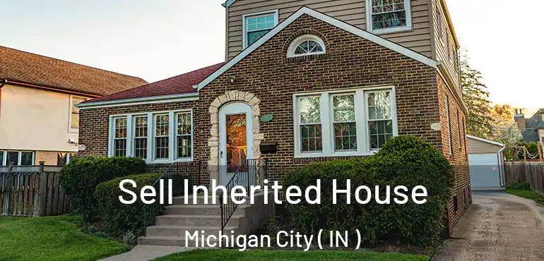 Sell Inherited House Michigan City ( IN )