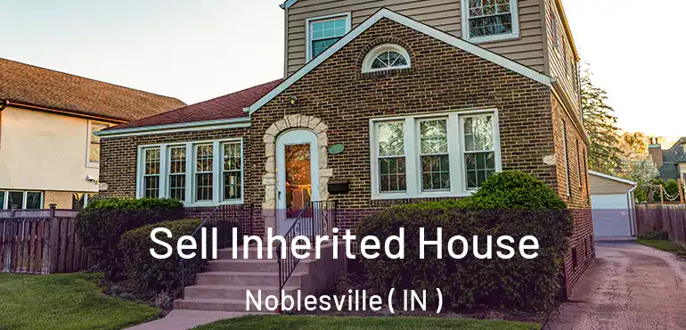  Sell Inherited House Noblesville ( IN )