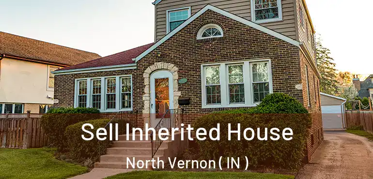  Sell Inherited House North Vernon ( IN )