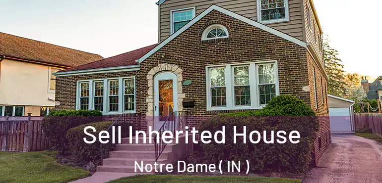 Sell Inherited House Notre Dame ( IN )