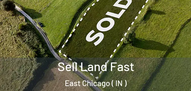  Sell Land Fast East Chicago ( IN )