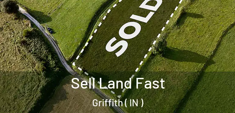 Sell Land Fast Griffith ( IN )