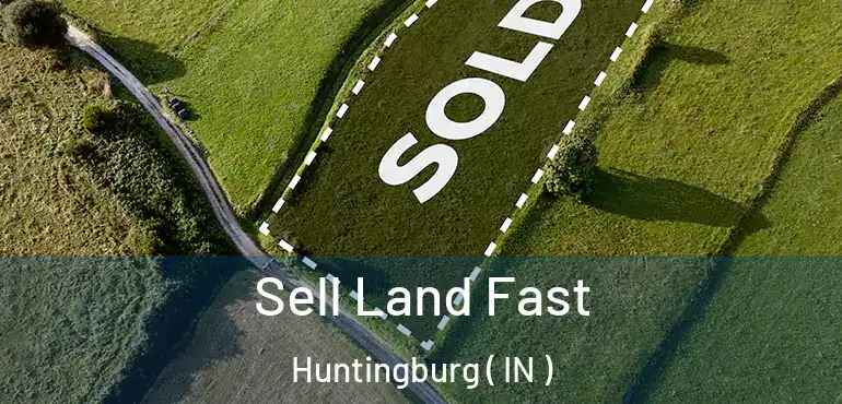  Sell Land Fast Huntingburg ( IN )