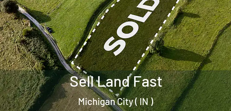  Sell Land Fast Michigan City ( IN )