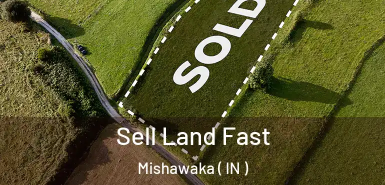 Sell Land Fast Mishawaka ( IN )
