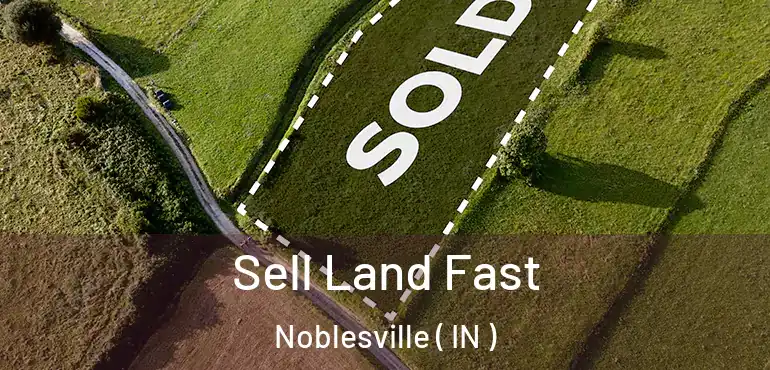  Sell Land Fast Noblesville ( IN )