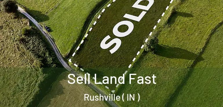  Sell Land Fast Rushville ( IN )