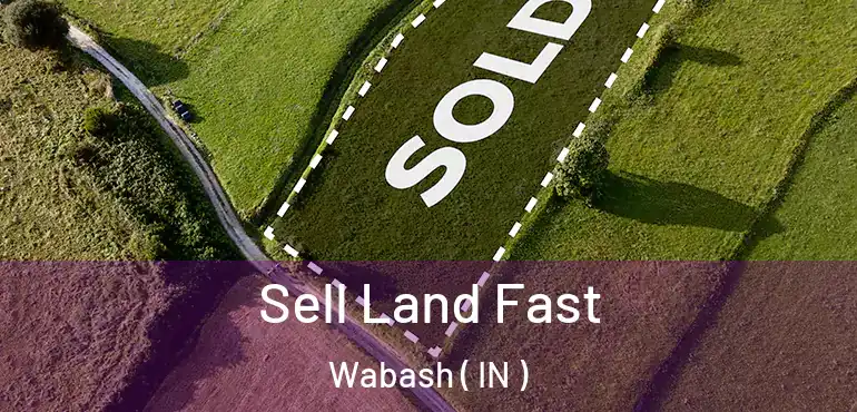 Sell Land Fast Wabash ( IN )