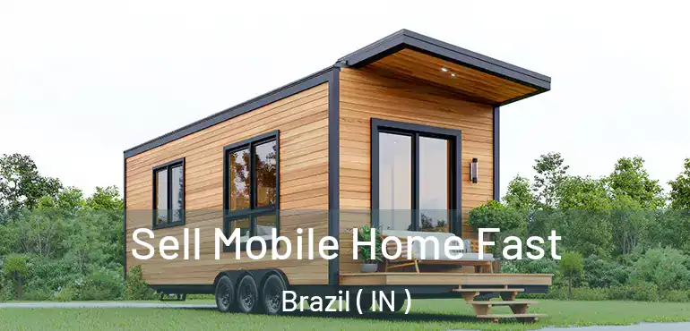 Sell Mobile Home Fast Brazil ( IN )