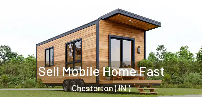  Sell Mobile Home Fast Chesterton ( IN )
