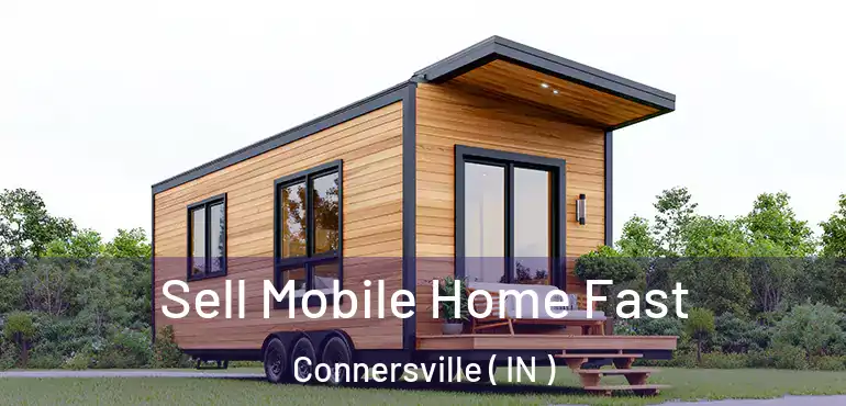 Sell Mobile Home Fast Connersville ( IN )