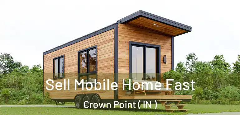 Sell Mobile Home Fast Crown Point ( IN )
