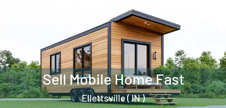 Sell Mobile Home Fast Ellettsville ( IN )