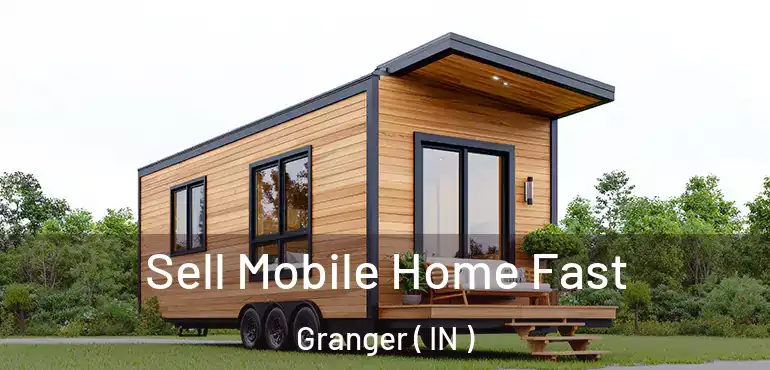 Sell Mobile Home Fast Granger ( IN )