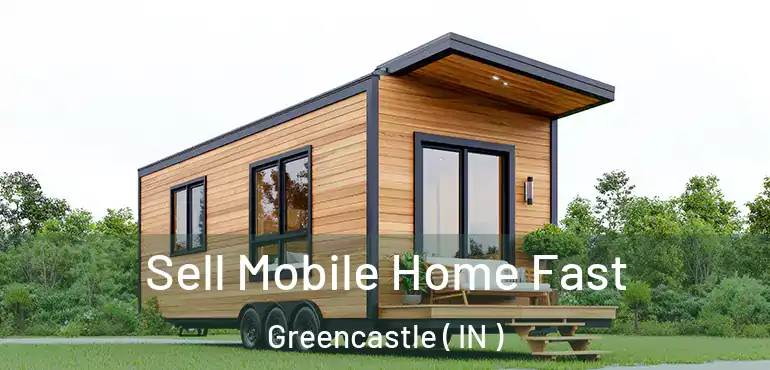 Sell Mobile Home Fast Greencastle ( IN )