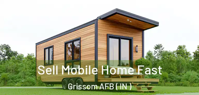 Sell Mobile Home Fast Grissom AFB ( IN )