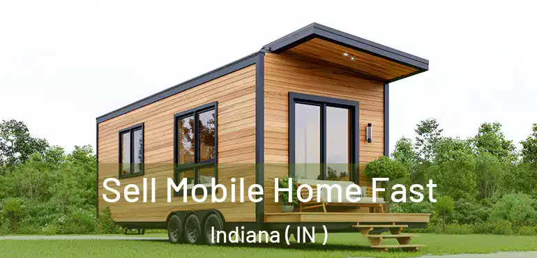 Sell Mobile Home Fast Indiana ( IN )