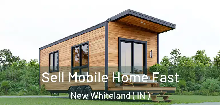  Sell Mobile Home Fast New Whiteland ( IN )