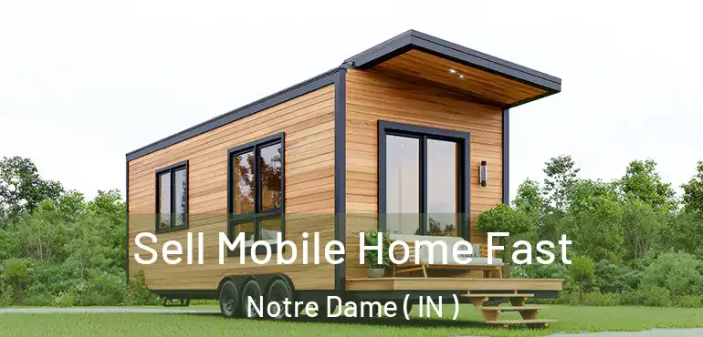 Sell Mobile Home Fast Notre Dame ( IN )
