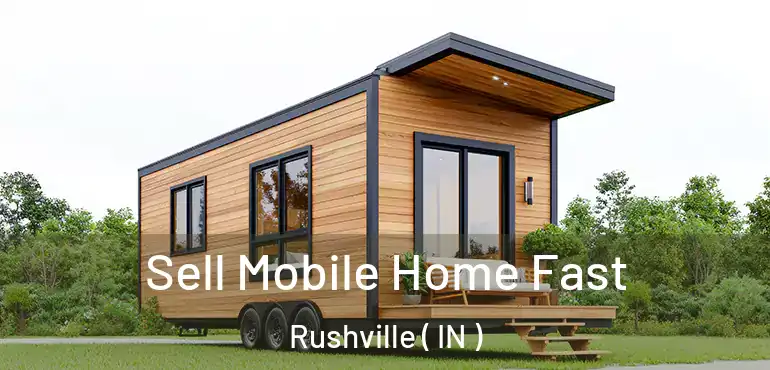  Sell Mobile Home Fast Rushville ( IN )