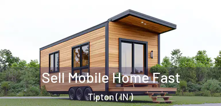 Sell Mobile Home Fast Tipton ( IN )