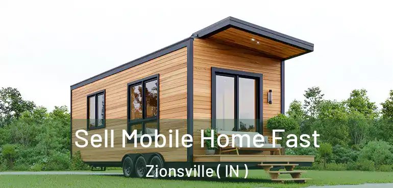  Sell Mobile Home Fast Zionsville ( IN )