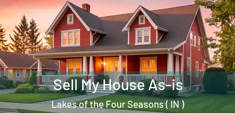 Sell My House As-is Lakes of the Four Seasons ( IN )
