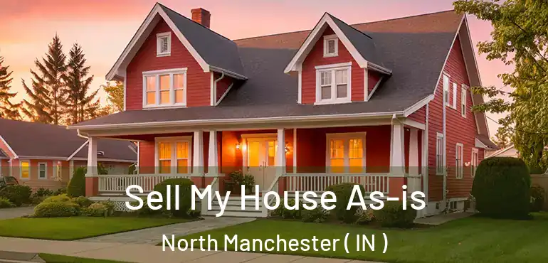 Sell My House As-is North Manchester ( IN )