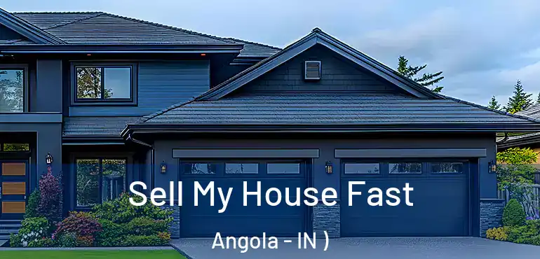  Sell My House Fast Angola - IN )