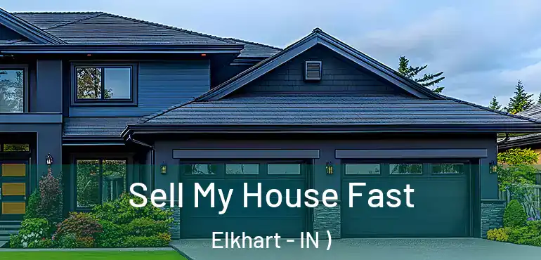  Sell My House Fast Elkhart - IN )