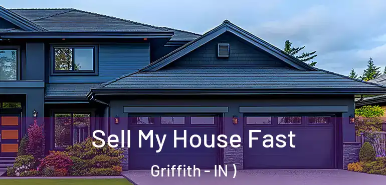 Sell My House Fast Griffith - IN )