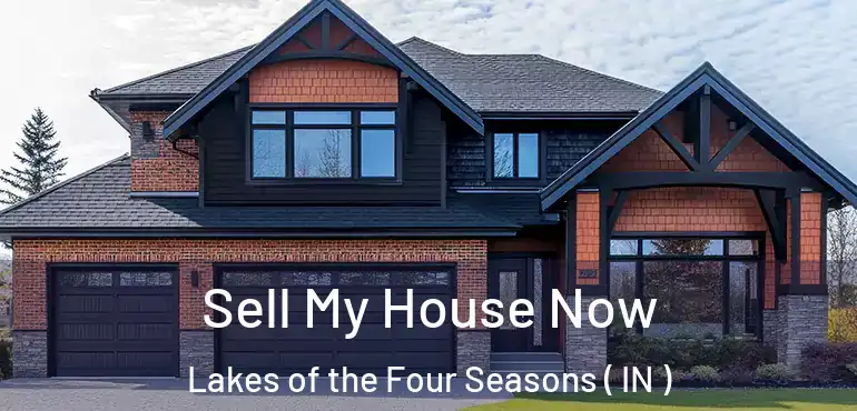 Sell My House Now Lakes of the Four Seasons ( IN )