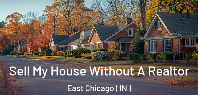 Sell My House Without A Realtor East Chicago ( IN )