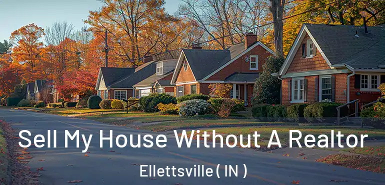Sell My House Without A Realtor Ellettsville ( IN )