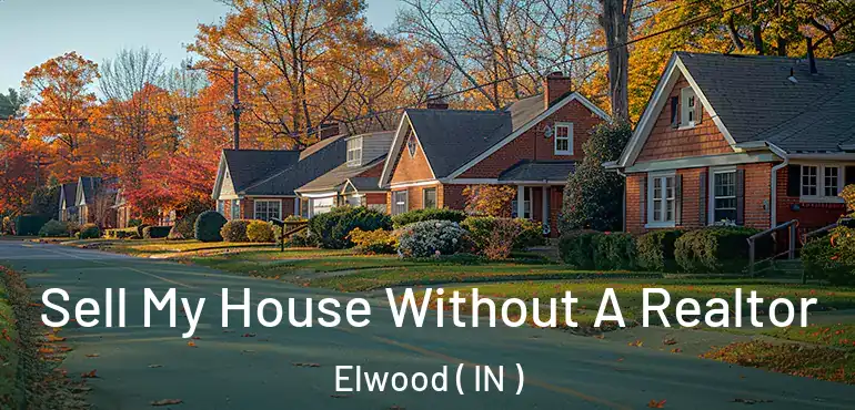 Sell My House Without A Realtor Elwood ( IN )