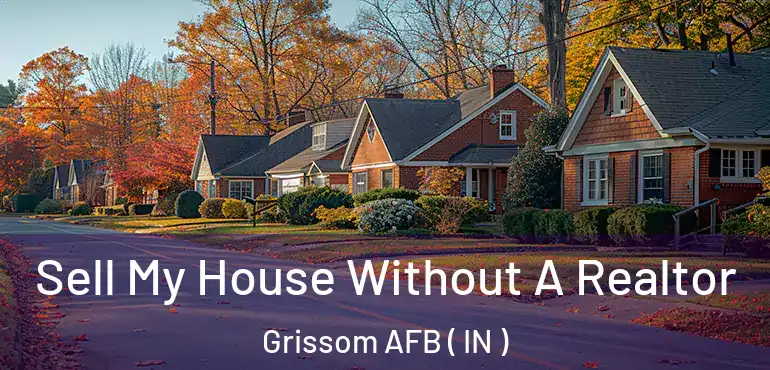 Sell My House Without A Realtor Grissom AFB ( IN )
