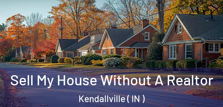Sell My House Without A Realtor Kendallville ( IN )