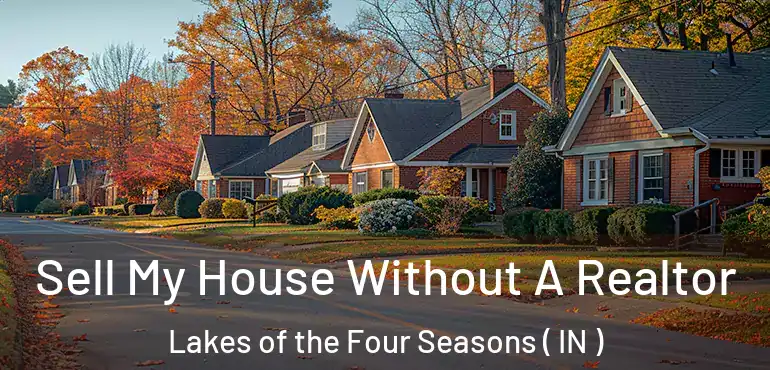 Sell My House Without A Realtor Lakes of the Four Seasons ( IN )