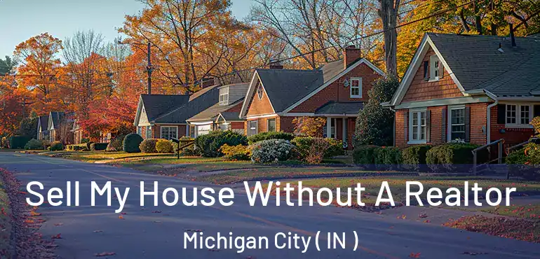 Sell My House Without A Realtor Michigan City ( IN )