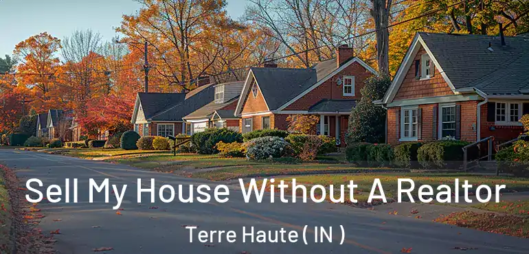 Sell My House Without A Realtor Terre Haute ( IN )